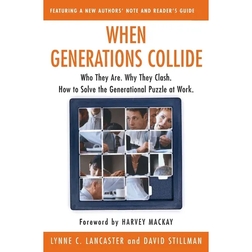 When Generations Collide: Who They Are. Why They Clash. How to Solve the Generational Puzzle at Work - Paperback
