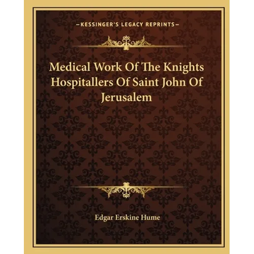 Medical Work Of The Knights Hospitallers Of Saint John Of Jerusalem - Paperback
