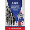 Logic: The Truth About Blacks and the Republican Party: And Why They Need To Work Together To Improve The Party, The Black Community, And The Country - Paperback