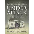 Entrepreneurism Under Attack: The Left Has No Calluses - Hardcover