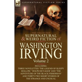 The Collected Supernatural and Weird Fiction of Washington Irving: Volume 2-Including Three Novelettes 'The Legend of Sleepy Hollow, ' 'Dolph Heyliger - Paperback