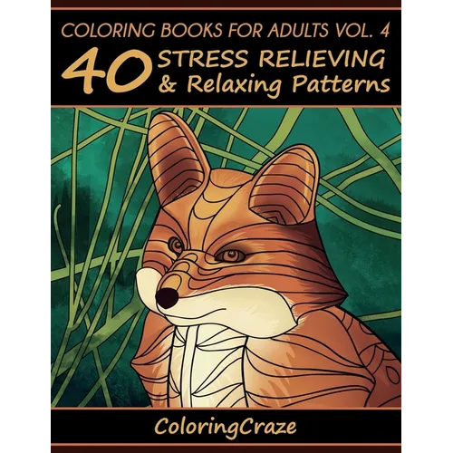 Coloring Books For Adults Volume 4: 40 Stress Relieving And Relaxing Patterns - Paperback