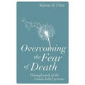 Overcoming the Fear of Death: Through Each of the 4 Main Belief Systems - Paperback