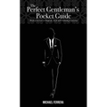 The Perfect Gentleman's Pocket Guide: Modern Secrets to Etiquette, Style, and Charming Charisma - Paperback