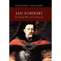 Jan Sobieski: The King Who Saved Europe - Hardcover