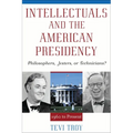 Intellectuals and the American Presidency: Philosophers, Jesters, or Technicians? - Paperback