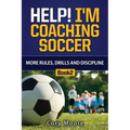 Help! I'm Coaching Soccer - More Rules, Drills and Discipline - Paperback