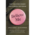 Believe Me: How Trusting Women Can Change the World - Hardcover