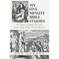 My Five Minute Bible Studies: 27 Adventures in the Old and New Testaments - Paperback