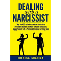 Dealing With A Narcissist: Why You NEED To Understand The Narcissistic Personality Disorder and How To Handle Narcissists. Supply Yourself With a - Paperback