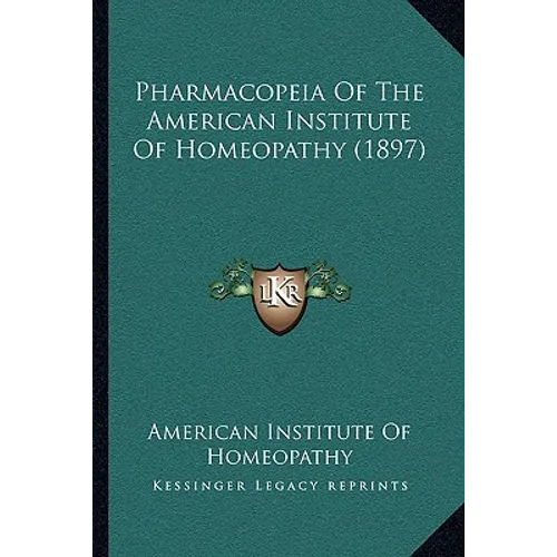Pharmacopeia Of The American Institute Of Homeopathy (1897) - Paperback
