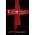 Divine Violence and the Christus Victor Atonement Model: God's Reluctant Use of Violence for Soteriological Ends - Paperback