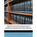 A Reminiscent History of the Village and Town of Lake Mills, Jefferson County: Embraced in a Period of Ten Years, from 1837 to 1847, and While Wiscons - Paperback