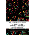 Religious Education in Australian Catholic Schools: Exploring the Landscape - Paperback