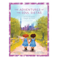 The Adventures of the Soul Sistas: or How the Sisters Changed the World - Hardcover