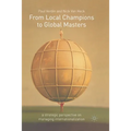 From Local Champions to Global Masters: A Strategic Perspective on Managing Internationalization - Paperback