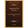 Vanguard Of The Caravans: A Life Story Of John Mason Peck - Paperback
