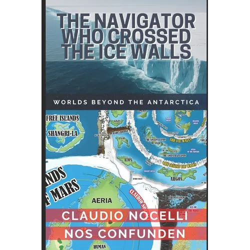 The Navigator Who Crossed the Ice Walls: Worlds Beyond the Antarctica - Paperback