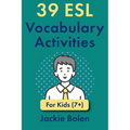 39 ESL Vocabulary Activities: For Kids (7+) - Paperback