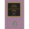 Lancaster County, Virginia 1701-1848, The Marriage License Bonds of. - Paperback