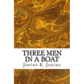 Three Men In A Boat: (Jerome K. Jerome Classics Collection) - Paperback
