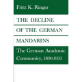The Decline of the German Mandarins: The German Academic Community, 1890-1933 - Paperback