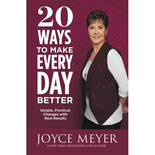 20 Ways to Make Every Day Better: Simple, Practical Changes with Real Results - Paperback