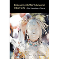 Empowerment of North American Indian Girls: Ritual Expressions at Puberty - Hardcover