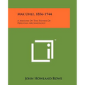 Max Uhle, 1856-1944: A Memoir Of The Father Of Peruvian Archaeology - Paperback
