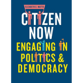 Citizen Now: Engaging in Politics and Democracy - Paperback
