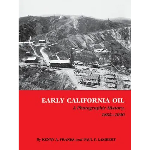 Early California Oil: A Photographic History, 1865-1940 - Paperback
