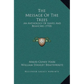 The Message Of The Trees: An Anthology Of Leaves And Branches (1918) - Hardcover