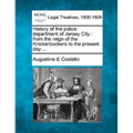 History of the police department of Jersey City: from the reign of the Knickerbockers to the present day ... - Paperback