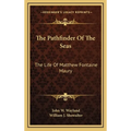 The Pathfinder Of The Seas: The Life Of Matthew Fontaine Maury - Hardcover
