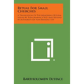 Ritual For Small Churches: A Translation Of The Memoriale Rituum Issued By Pope Benedict XIII, And Revised By Authority Of Pope Benedict XV - Paperback