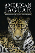 American Jaguar: Big Cats, Biogeography, and Human Borders - Library Binding