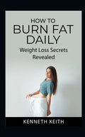 How to Burn Fat Daily: Weight Loss Secrets Revealed - Paperback