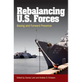 Rebalancing U.S. Forces: Basing and Forward Presence in the Asia-Pacific - Paperback
