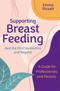Supporting Breastfeeding Past the First Six Months and Beyond: A Guide for Professionals and Parents - Paperback