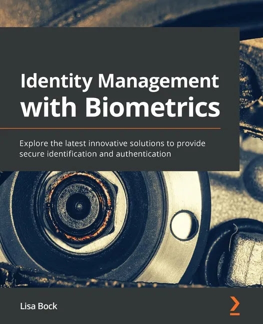 Identity Management with Biometrics: Explore the latest innovative solutions to provide secure identification and authentication - Paperback