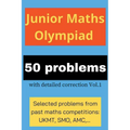 Junior Maths Olympiad: 50 problems with detailed correction Vol. 1 - Paperback