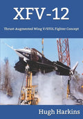 Xfv-12: Thrust-Augmented Wing V/STOL Fighter Concept - Paperback