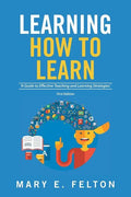 Learning How to Learn: 'A Guide to Effective Teaching and Learning Strategies' - Paperback