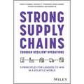 Strong Supply Chains Through Resilient Operations: Five Principles for Leaders to Win in a Volatile World - Hardcover