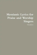 Messianic Lyrics for Praise and Worship Singers - Paperback