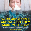 What Are Germs and Why Do They Make You Sick? A Children's Disease Book (Learning About Diseases) - Paperback