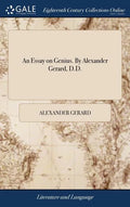 An Essay on Genius. By Alexander Gerard, D.D. - Hardcover