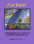 Flat Earth; Investigations Into a Massive 500-Year Heliocentric Lie - Paperback