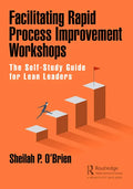 Facilitating Rapid Process Improvement Workshops: The Self-Study Guide for Lean Leaders - Paperback