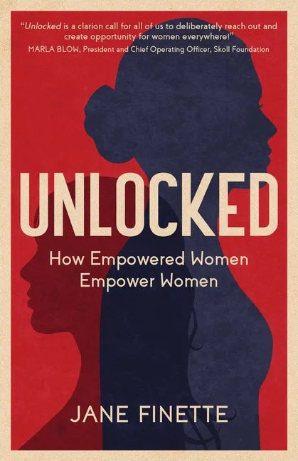 Unlocked: How Empowered Women Empower Women - Paperback
